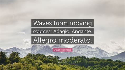 Oliver Heaviside Quote Waves From Moving Sources Adagio Andante