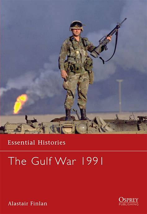 The Gulf War 1991: : Essential Histories Alastair Finlan Osprey Publishing