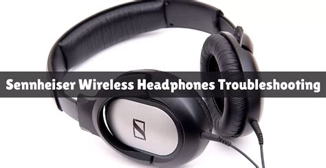 Sennheiser Wireless Headphones Troubleshooting – [A Guide]