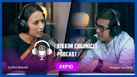 EP 10 Sikkim Chronicle Podcast Dr Bina Basnet YouTube