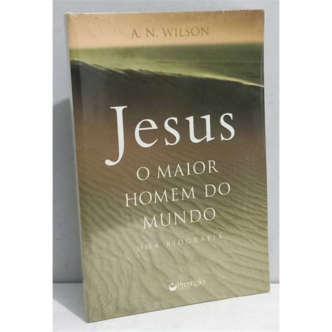 Jesus O Maior Homem Do Mundo Biografia Passagens Na Vida De Jesus E