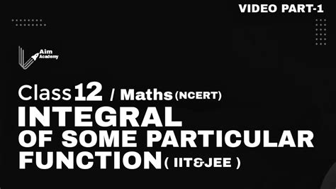 INTEGRAL OF SOME PARTICULAR FUNCTIONS CLASS 12TH NCERT TERM 2 CBSE