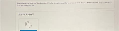 Solved Draw All Possible Structure S And Give The Iupac Chegg