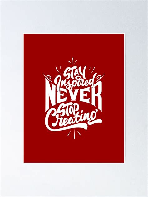 Stay Inspired Never Stop Creating Poster For Sale By Olegcreation