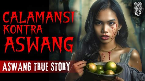 CALAMANSI KONTRA ASWANG Kwentong Aswang True Story YouTube