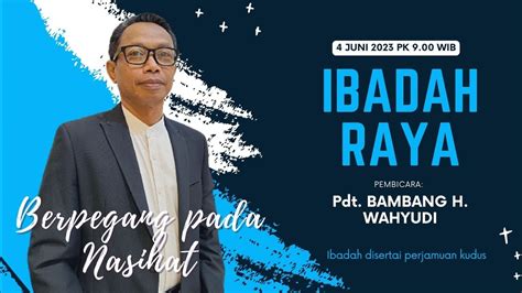 Ibadah Raya GBI Graha Famili 4 Juni 2023 Berpegang Pada Nasihat YouTube