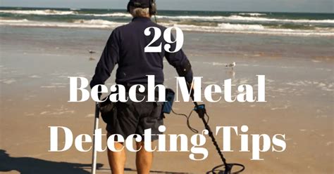 Beach Metal Detecting Tips – 29 Tips For a Successful Hunt