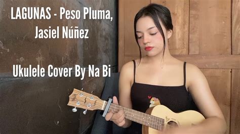 Peso Pluma Jasiel Núñez Lagunas Ukulele Cover By Na Bi Acordes Youtube