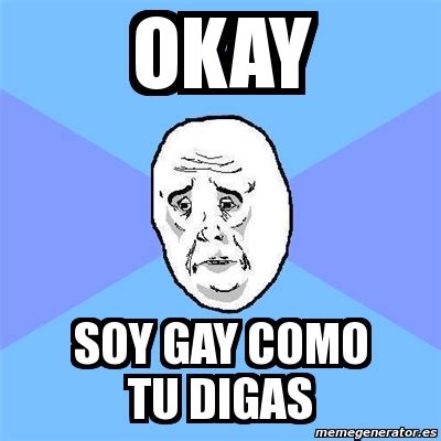 Meme Okay Guy OKAY SOY GAY COMO TU DIGAS 1115889