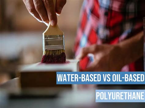 Oil Based Vs Water Based Polyurethane Which Is Better