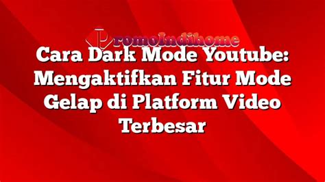 Cara Dark Mode Youtube Mengaktifkan Fitur Mode Gelap Di Platform Video