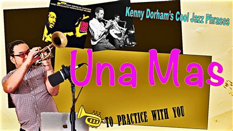 Practice Kenny Dorham S Una Mas Solo PhrasesJazz Trumpet YouTube