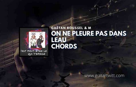 On Ne Pleure Pas Dans Leau Chords By Ga Tan Roussel M Guitartwitt