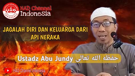 Jagalah Diri Dan Keluarga Dari Api Neraka Ustadz Abu Jundy حفظه الله