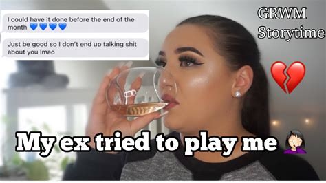 Storytime My Ex Tried To Play Me Grwm Youtube