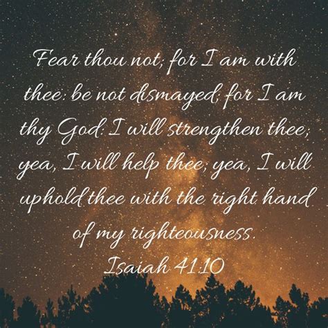 Isaiah 4110 Fear Thou Not For I Am With Thee Be Not Dismayed For I