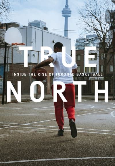 Watch True North Inside The Rise Of Toronto Basketbal Free Movies Tubi