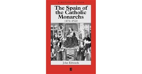 The Spain Of The Catholic Monarchs 1474 1520 By John Edwards