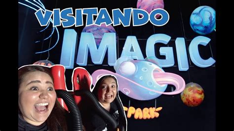 ¡visitando Imagic Park Encuéntralo En Paseo Interlomas Youtube