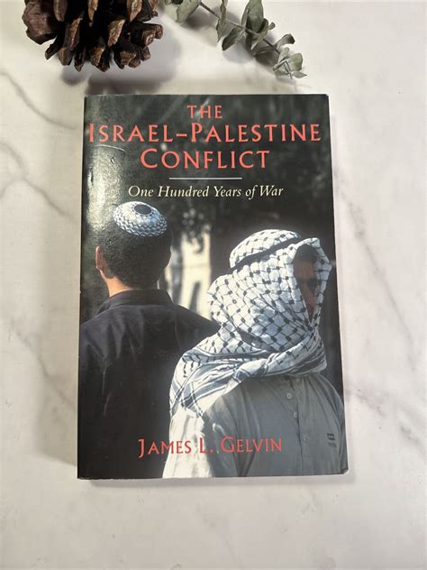 The Israel Palestine Conflict One Hundred Years Of War By James L