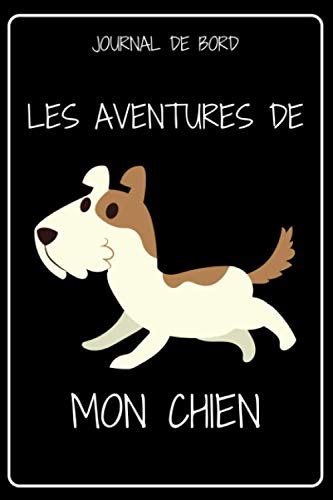 JOURNAL DE BORD LES AVENTURES DE MON CHIEN Carnet De Suivi De Mon