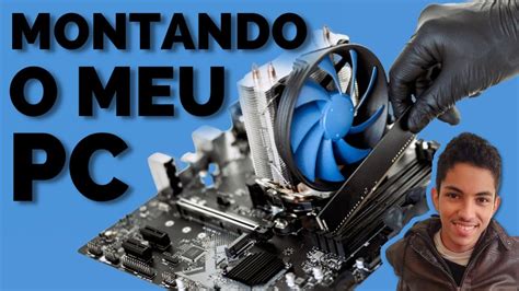 Montando O PC GAMER Dos Meus Sonhos YouTube