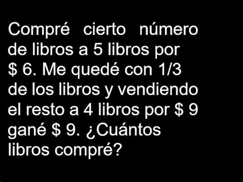 Compré cierto número de libros a 5 libros por 6 Me quedé con 1 3 de