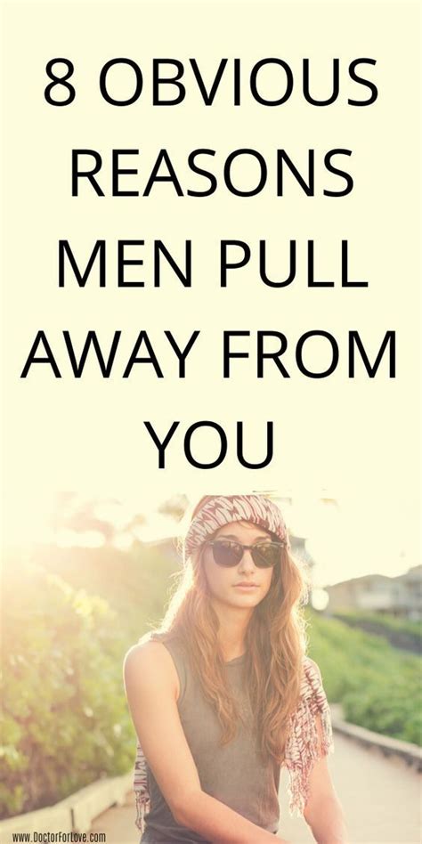 Obvious Reasons Men Pull Away From You Why Men Pull Away Best