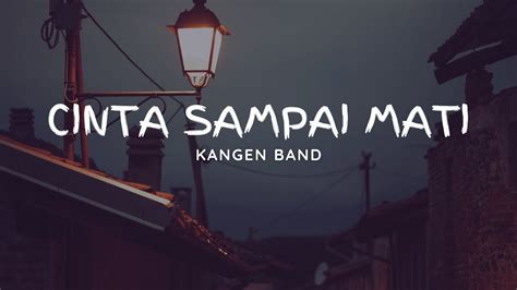 Kangen Band Cinta Sampai Mati Lirik Lagu Lirik Musik Youtube