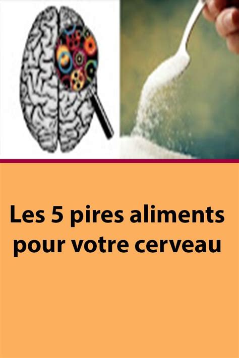 Les 5 Pires Aliments Pour Votre Cerveau In 2020