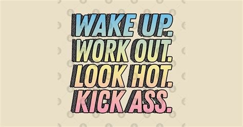 Wake Up Work Out Look Hot Kick Ass Motivational Slogan Workout