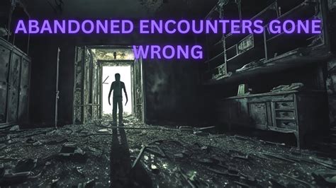 Horrifying True Abandoned Encounter Stories Youtube