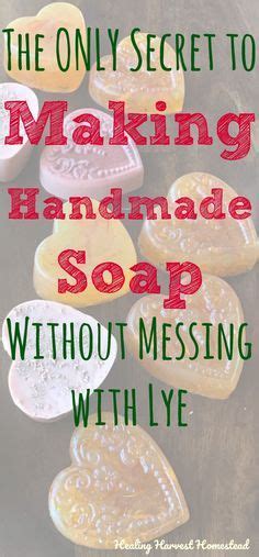 Can You Make Handmade Soap Without Using Lye Heres The Only Secret