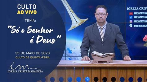 25 05 2023 CULTO 20H Igreja Cristã Maranata Tema Só o Senhor