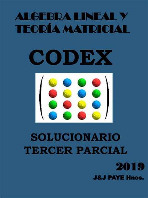 Codex Algebra Lineal 3P 2 ALGEBRA LINEAL Y TEORÍA MATRICIAL J J PAYE