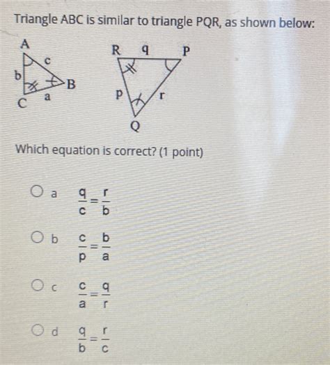 Solved Triangle Abc Is Similar To Triangle Pqr As Shown Below Which