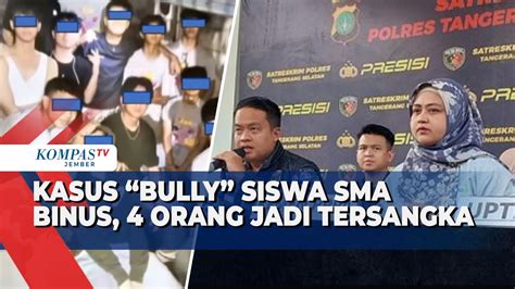 Polisi Tetapkan 4 Tersangka Kasus Bully Siswa SMA Binus Tangerang YouTube