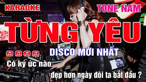 Karaoke Tone Nam Remix Từng Yêu Nhạc sống Disco hay nhất YouTube