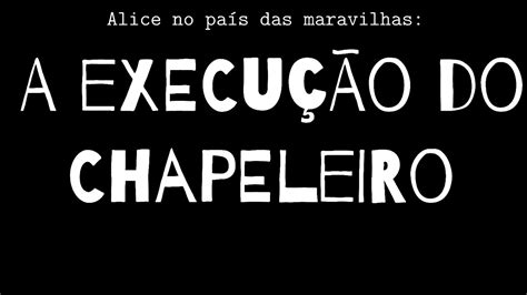 A execução do chapeleiro recriação Etec Rocha Mendes 1 2 3 DG