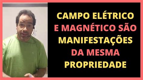 DiferenÇa Entre Campo ElÉtrico E MagnÉtico Renato Brito Youtube