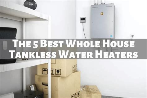 What’s The Best Whole House Tankless Water Heater? | Helpful Reviews