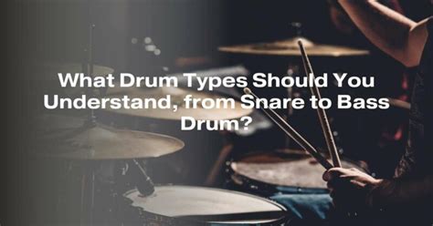 What Drum Types Should You Understand, from Snare to Bass Drum? - All For Turntables