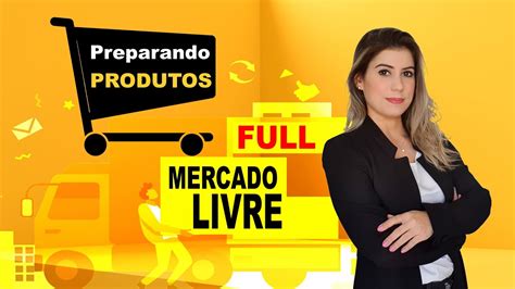 🛑 Full Do Mercado Livre Como Preparar Os Produtos Para Enviar Para