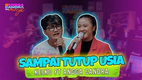 SAMPAI TUTUP USIA ANGGA CANDRA KEIKO FABIANISA FT ANGGA CANDRA