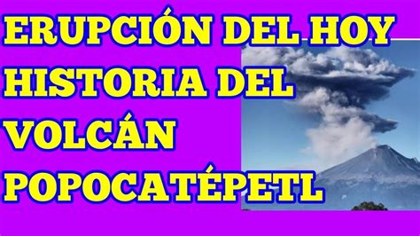 erupción de hoy en el volcán popocatépetl historia de todas las erupci