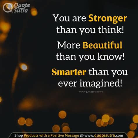 You Are Stronger Than You Think More Beautiful Than You Know Smarter