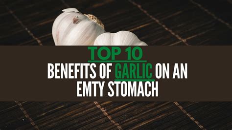 Top 10 Benefits Of Eating Garlic On An Empty Stomach Unbelievable Benefits And Side Effects 2020