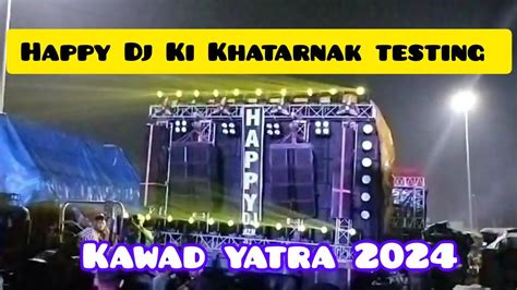 Happy Dj Ki Khatarnak Testing Kawad Yatra Best Testing Happy Dj