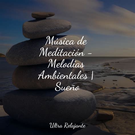 Música de Meditación Melodías Ambientales Sueño Album by Música