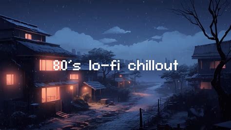 80 S Lo Fi Chillout 1980s Lofi Hip Hop Mix Chill Beats To Relax